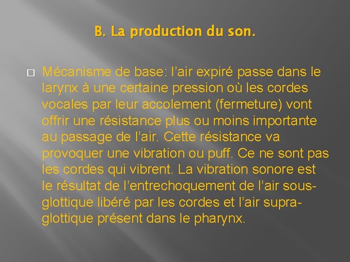 B. La production du son. � Mécanisme de base: l’air expiré passe dans le B. La production du son. � Mécanisme de base: l’air expiré passe dans le