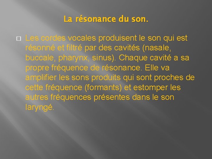 La résonance du son. � Les cordes vocales produisent le son qui est résonné La résonance du son. � Les cordes vocales produisent le son qui est résonné