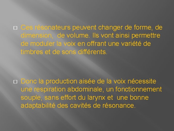 � Ces résonateurs peuvent changer de forme, de dimension, de volume. Ils vont ainsi � Ces résonateurs peuvent changer de forme, de dimension, de volume. Ils vont ainsi