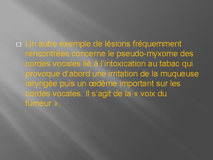 � Un autre exemple de lésions fréquemment rencontrées concerne le pseudo-myxome des cordes vocales � Un autre exemple de lésions fréquemment rencontrées concerne le pseudo-myxome des cordes vocales