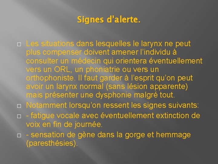 Signes d’alerte. � � Les situations dans lesquelles le larynx ne peut plus compenser Signes d’alerte. � � Les situations dans lesquelles le larynx ne peut plus compenser