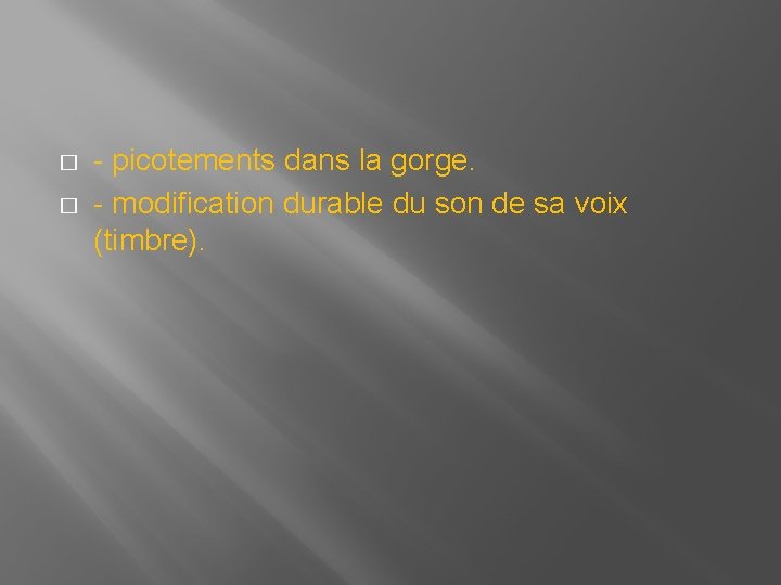 � � - picotements dans la gorge. - modification durable du son de sa � � - picotements dans la gorge. - modification durable du son de sa
