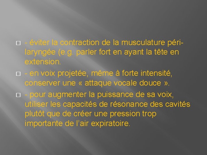 � � � - éviter la contraction de la musculature périlaryngée (e. g. parler � � � - éviter la contraction de la musculature périlaryngée (e. g. parler