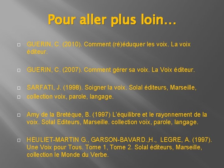 Pour aller plus loin… � GUERIN, C. (2010). Comment (ré)éduquer les voix. La voix Pour aller plus loin… � GUERIN, C. (2010). Comment (ré)éduquer les voix. La voix