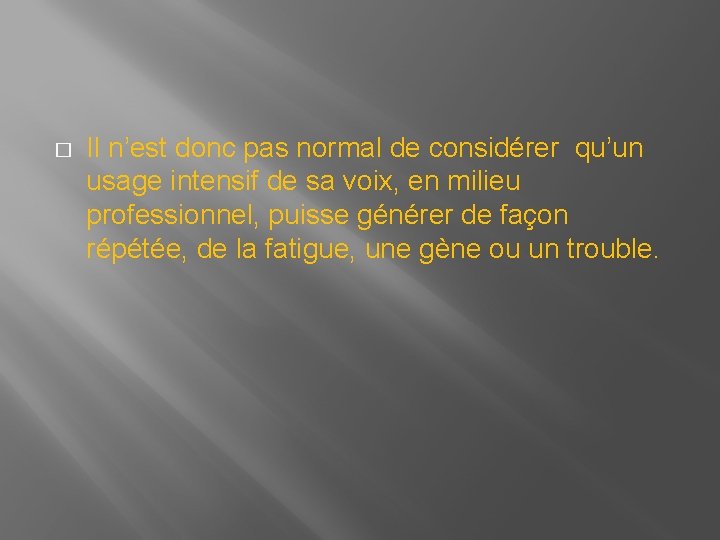 � Il n’est donc pas normal de considérer qu’un usage intensif de sa voix, � Il n’est donc pas normal de considérer qu’un usage intensif de sa voix,