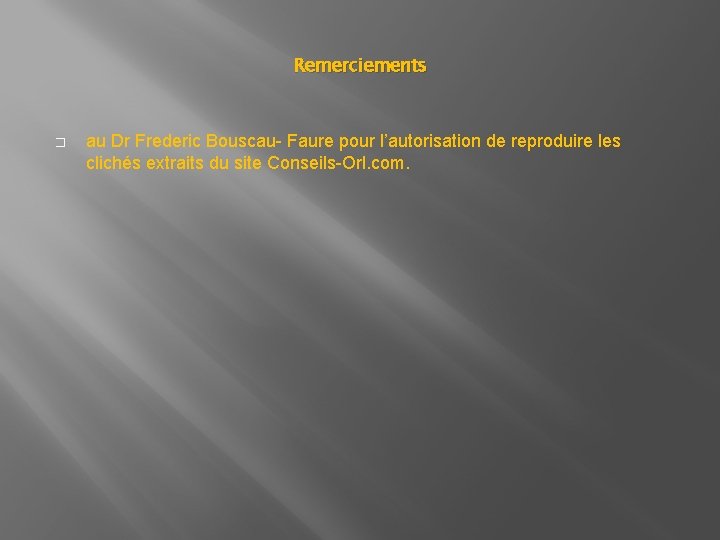 Remerciements � au Dr Frederic Bouscau- Faure pour l’autorisation de reproduire les clichés extraits Remerciements � au Dr Frederic Bouscau- Faure pour l’autorisation de reproduire les clichés extraits