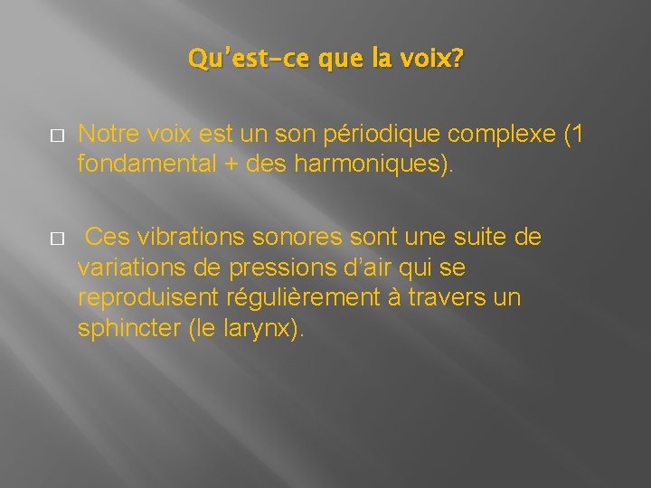 Qu’est-ce que la voix? � Notre voix est un son périodique complexe (1 fondamental Qu’est-ce que la voix? � Notre voix est un son périodique complexe (1 fondamental