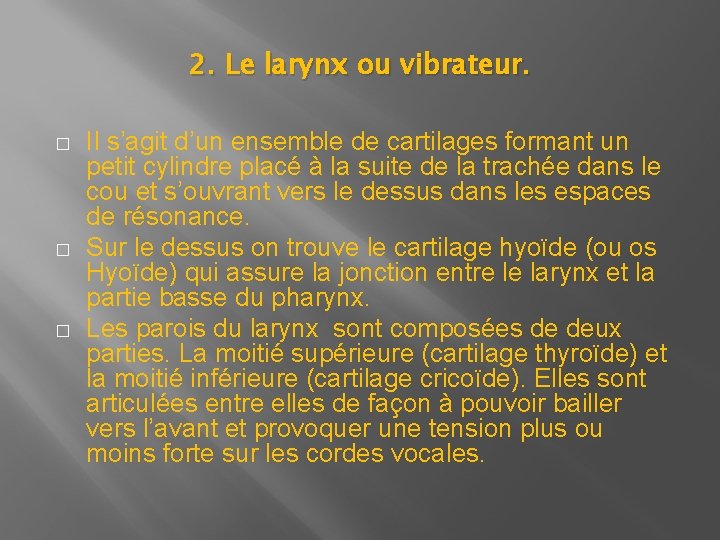 2. Le larynx ou vibrateur. � � � Il s’agit d’un ensemble de cartilages 2. Le larynx ou vibrateur. � � � Il s’agit d’un ensemble de cartilages