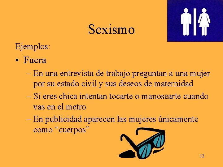 Sexismo Ejemplos: • Fuera – En una entrevista de trabajo preguntan a una mujer