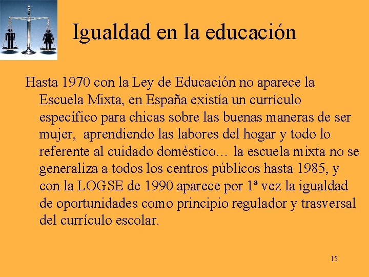 Igualdad en la educación Hasta 1970 con la Ley de Educación no aparece la