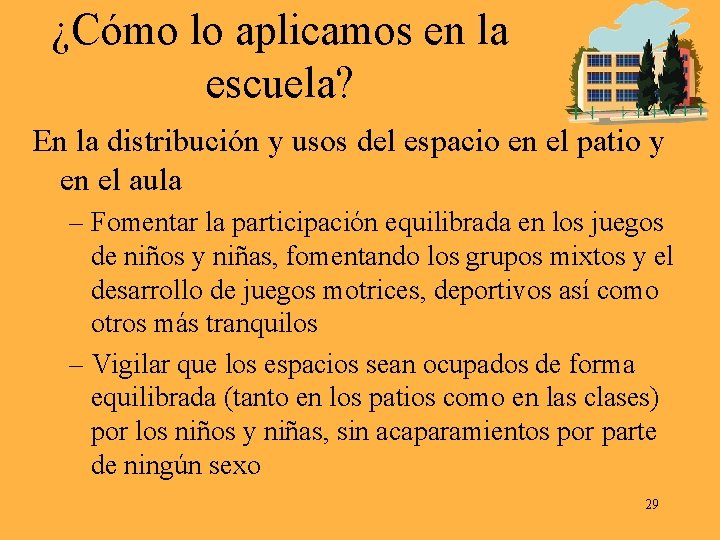 ¿Cómo lo aplicamos en la escuela? En la distribución y usos del espacio en