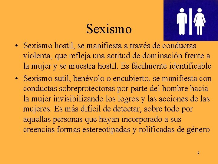 Sexismo • Sexismo hostil, se manifiesta a través de conductas violenta, que refleja una