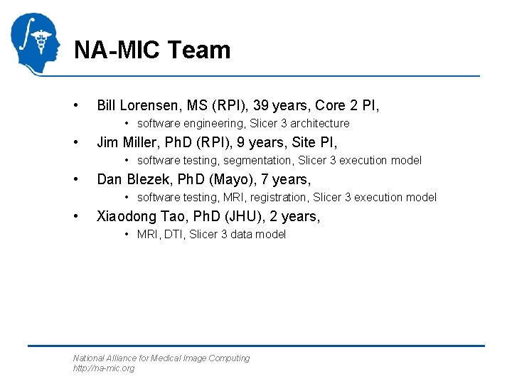 NA-MIC Team • Bill Lorensen, MS (RPI), 39 years, Core 2 PI, • software