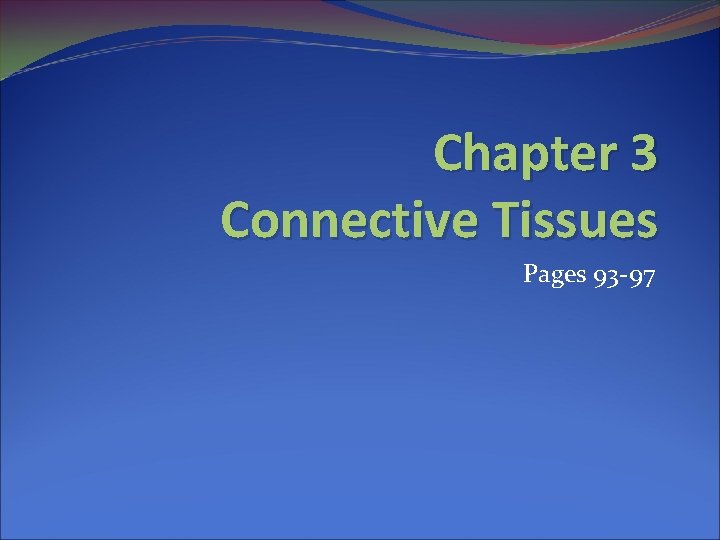 Chapter 3 Connective Tissues Pages 93 -97 