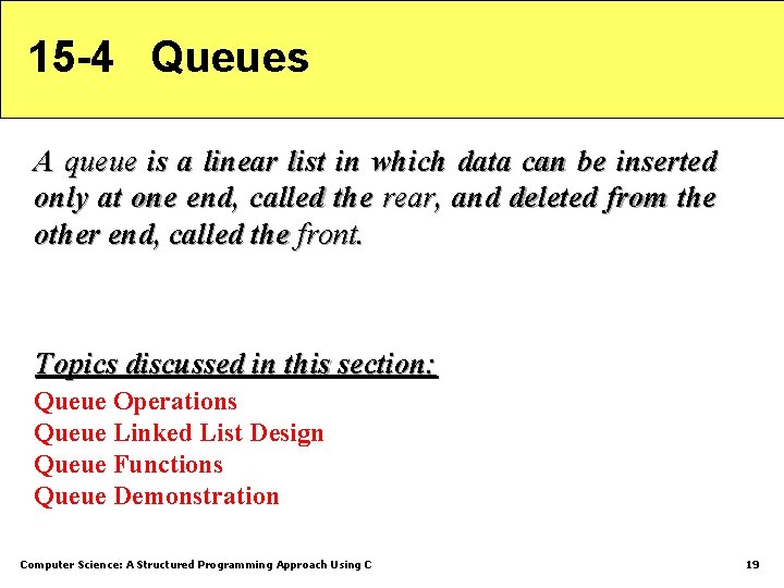 15 -4 Queues A queue is a linear list in which data can be