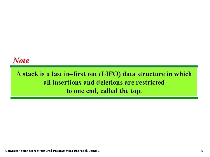 Note A stack is a last in–first out (LIFO) data structure in which all