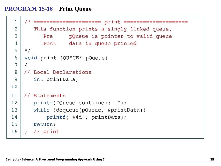 PROGRAM 15 -18 Print Queue Computer Science: A Structured Programming Approach Using C 39