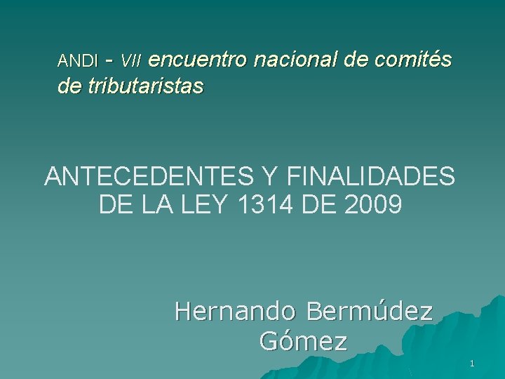 ANDI - VII encuentro nacional de comités de tributaristas ANTECEDENTES Y FINALIDADES DE LA