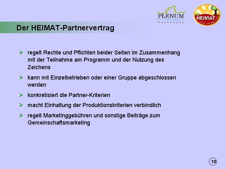 Der HEIMAT-Partnervertrag Ø regelt Rechte und Pflichten beider Seiten im Zusammenhang mit der Teilnahme