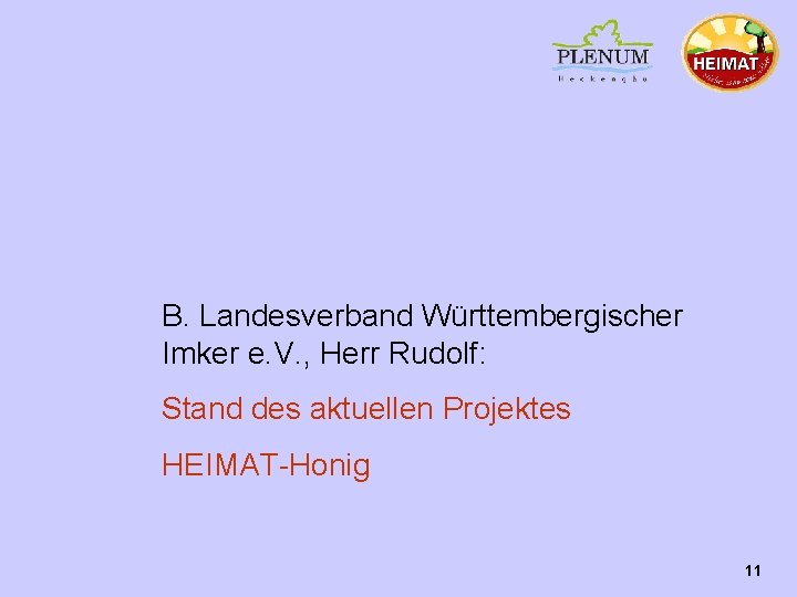 B. Landesverband Württembergischer Imker e. V. , Herr Rudolf: Stand des aktuellen Projektes HEIMAT-Honig