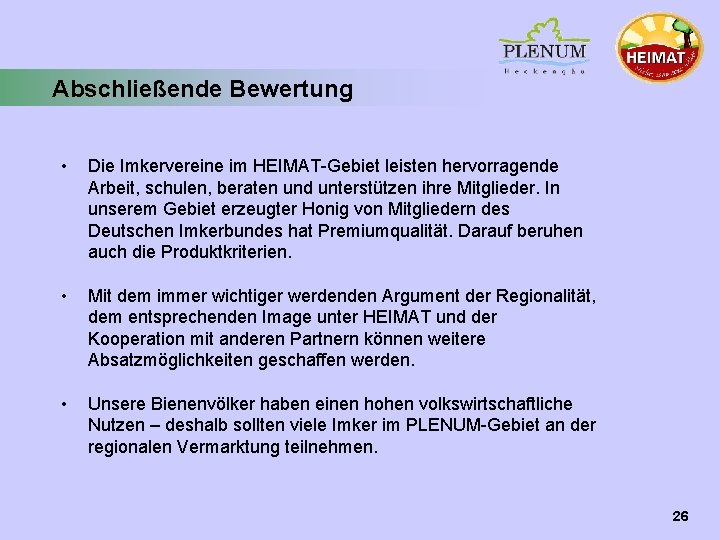 Abschließende Bewertung • Die Imkervereine im HEIMAT-Gebiet leisten hervorragende Arbeit, schulen, beraten und unterstützen Abschließende Bewertung • Die Imkervereine im HEIMAT-Gebiet leisten hervorragende Arbeit, schulen, beraten und unterstützen