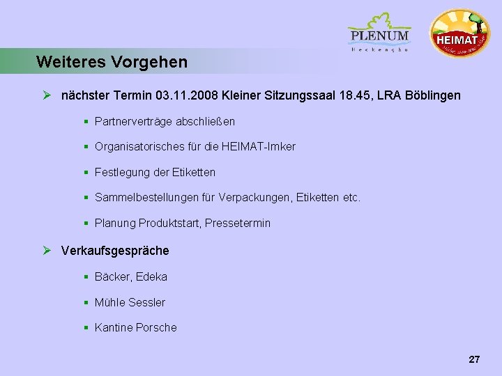 Weiteres Vorgehen Ø nächster Termin 03. 11. 2008 Kleiner Sitzungssaal 18. 45, LRA Böblingen Weiteres Vorgehen Ø nächster Termin 03. 11. 2008 Kleiner Sitzungssaal 18. 45, LRA Böblingen