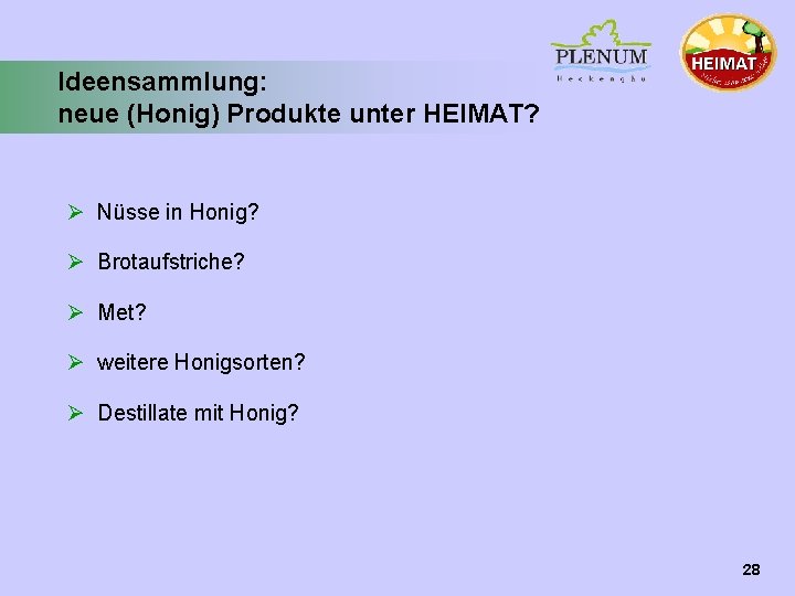 Ideensammlung: neue (Honig) Produkte unter HEIMAT? Ø Nüsse in Honig? Ø Brotaufstriche? Ø Met?