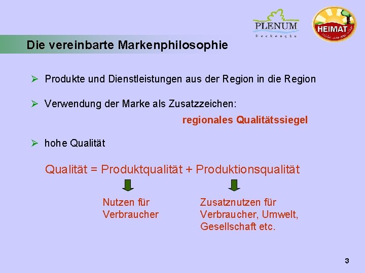 Die vereinbarte Markenphilosophie Ø Produkte und Dienstleistungen aus der Region in die Region Ø Die vereinbarte Markenphilosophie Ø Produkte und Dienstleistungen aus der Region in die Region Ø