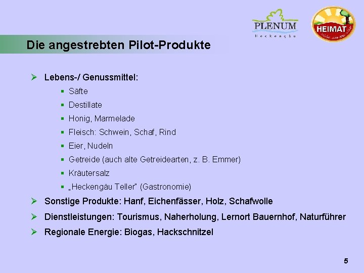 Die angestrebten Pilot-Produkte Ø Lebens-/ Genussmittel: § Säfte § Destillate § Honig, Marmelade § Die angestrebten Pilot-Produkte Ø Lebens-/ Genussmittel: § Säfte § Destillate § Honig, Marmelade §