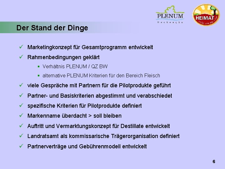 Der Stand der Dinge ü Marketingkonzept für Gesamtprogramm entwickelt ü Rahmenbedingungen geklärt § Verhältnis