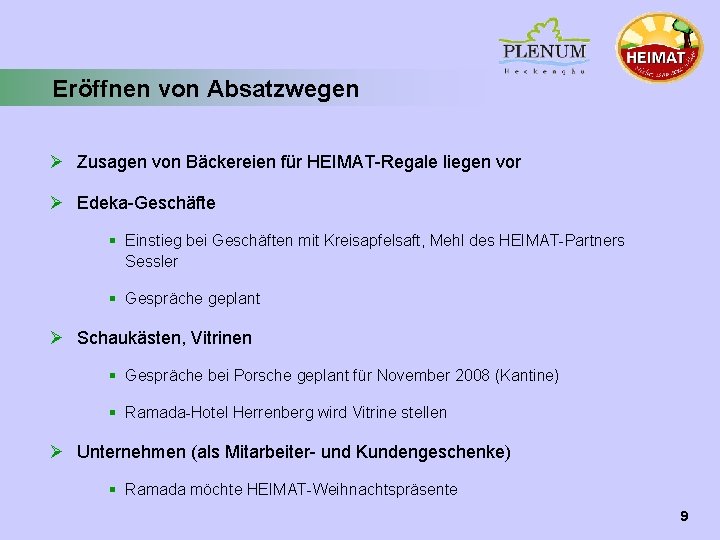 Eröffnen von Absatzwegen Ø Zusagen von Bäckereien für HEIMAT-Regale liegen vor Ø Edeka-Geschäfte §