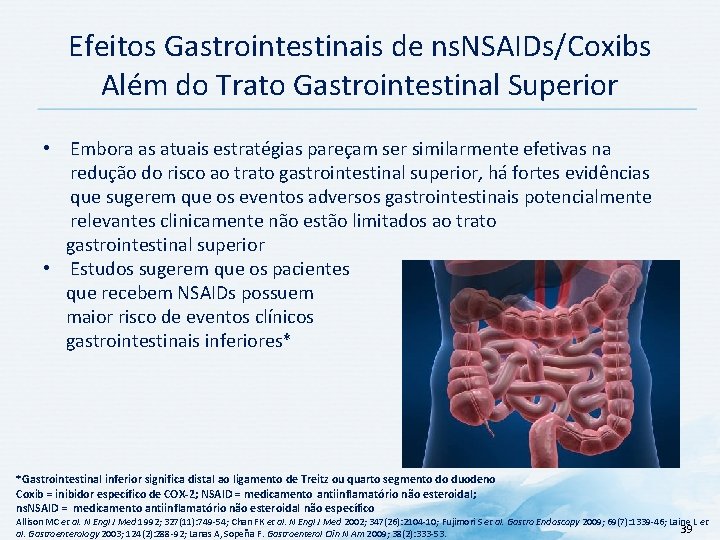 Efeitos Gastrointestinais de ns. NSAIDs/Coxibs Além do Trato Gastrointestinal Superior • Embora as atuais