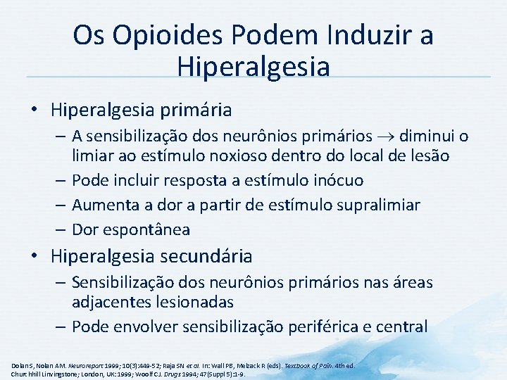 Os Opioides Podem Induzir a Hiperalgesia • Hiperalgesia primária – A sensibilização dos neurônios