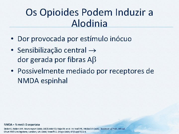 Os Opioides Podem Induzir a Alodinia • Dor provocada por estímulo inócuo • Sensibilização