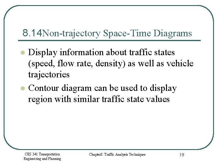 8. 14 Non-trajectory Space-Time Diagrams l l Display information about traffic states (speed, flow