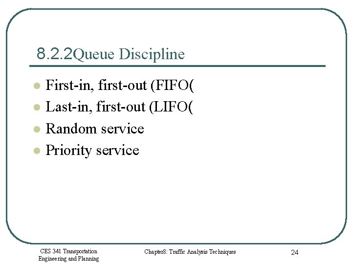 8. 2. 2 Queue Discipline l l First-in, first-out (FIFO( Last-in, first-out (LIFO( Random