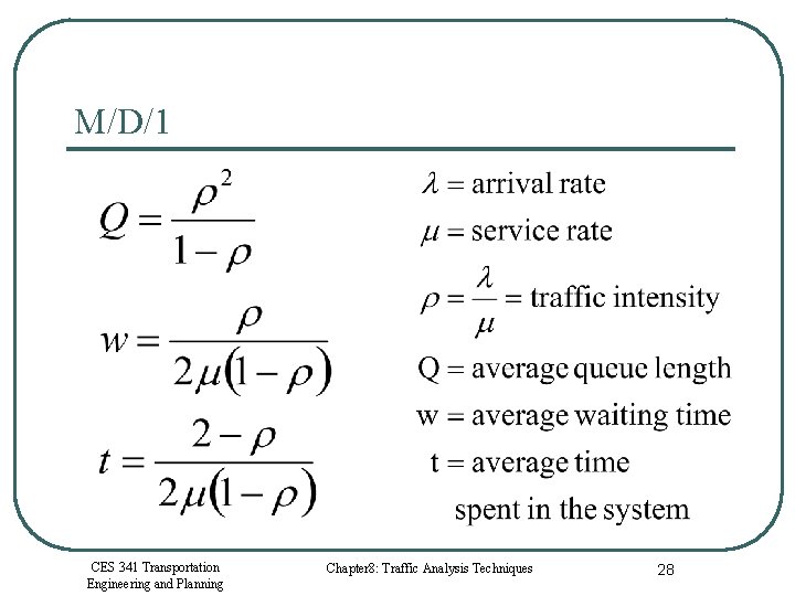 M/D/1 CES 341 Transportation Engineering and Planning Chapter 8: Traffic Analysis Techniques 28 