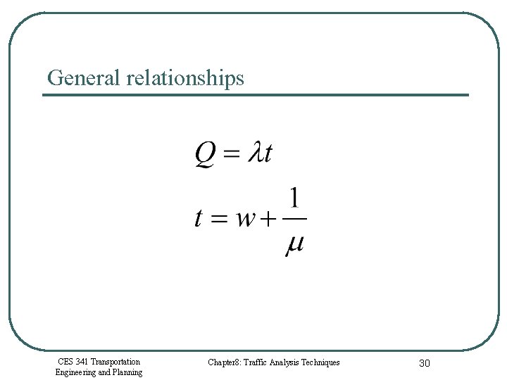 General relationships CES 341 Transportation Engineering and Planning Chapter 8: Traffic Analysis Techniques 30