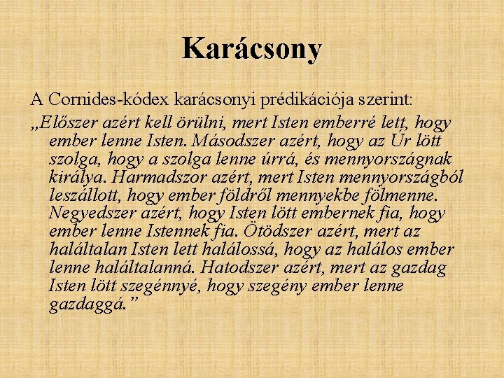 Karácsony A Cornides-kódex karácsonyi prédikációja szerint: „Előszer azért kell örülni, mert Isten emberré lett, Karácsony A Cornides-kódex karácsonyi prédikációja szerint: „Előszer azért kell örülni, mert Isten emberré lett,