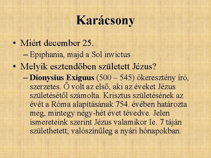 Karácsony • Miért december 25. – Epiphania, majd a Sol invictus • Melyik esztendőben Karácsony • Miért december 25. – Epiphania, majd a Sol invictus • Melyik esztendőben