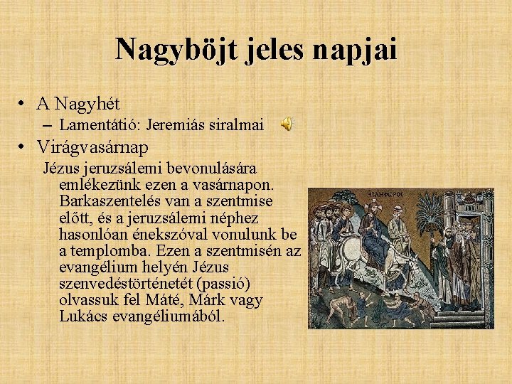 Nagyböjt jeles napjai • A Nagyhét – Lamentátió: Jeremiás siralmai • Virágvasárnap Jézus jeruzsálemi Nagyböjt jeles napjai • A Nagyhét – Lamentátió: Jeremiás siralmai • Virágvasárnap Jézus jeruzsálemi