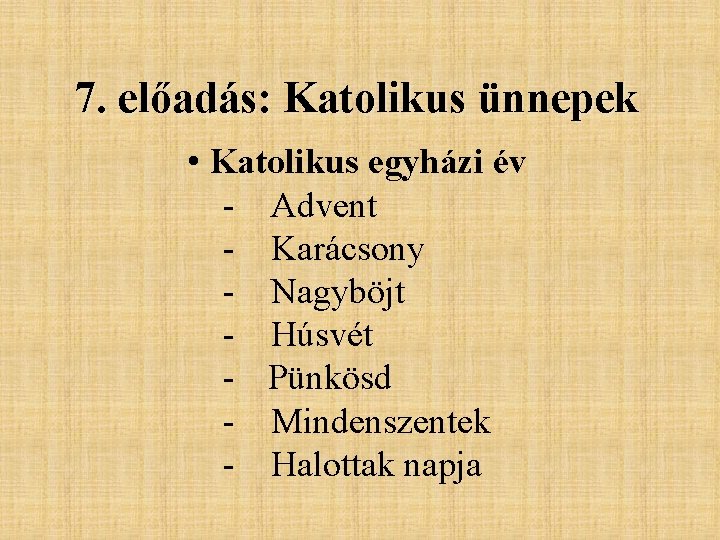 7. előadás: Katolikus ünnepek • Katolikus egyházi év - Advent - Karácsony - Nagyböjt