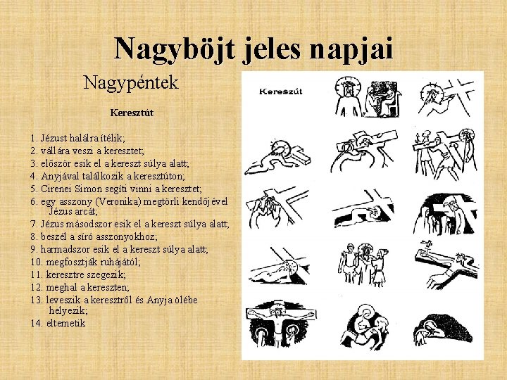 Nagyböjt jeles napjai Nagypéntek Keresztút 1. Jézust halálra ítélik; 2. vállára veszi a keresztet;