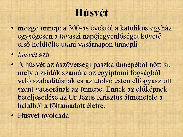 Húsvét • mozgó ünnep: a 300 -as évektől a katolikus egyház egységesen a tavaszi