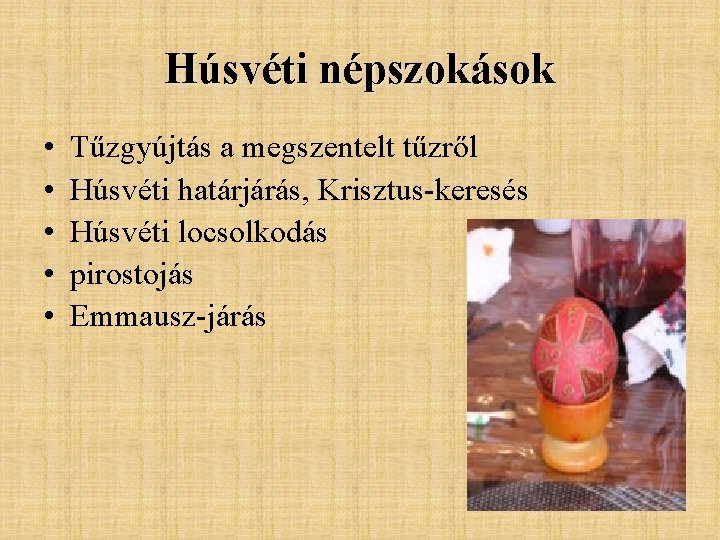 Húsvéti népszokások • • • Tűzgyújtás a megszentelt tűzről Húsvéti határjárás, Krisztus-keresés Húsvéti locsolkodás