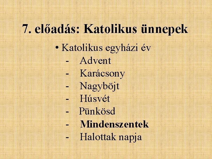 7. előadás: Katolikus ünnepek • Katolikus egyházi év - Advent - Karácsony - Nagyböjt