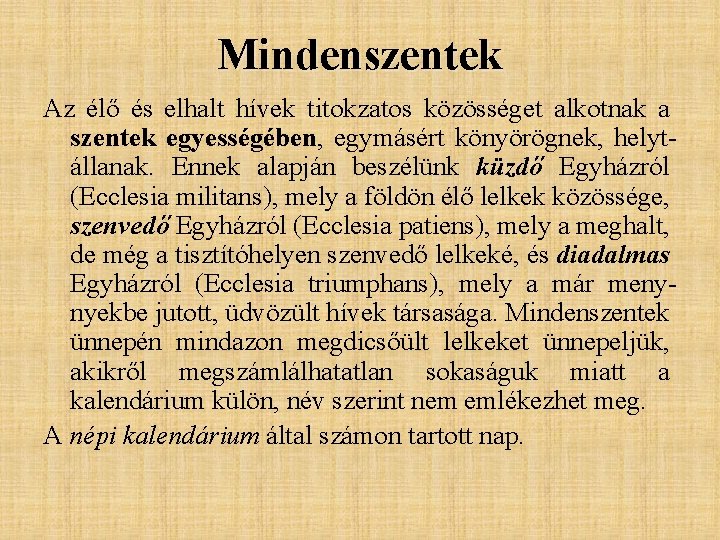Mindenszentek Az élő és elhalt hívek titokzatos közösséget alkotnak a szentek egyességében, egymásért könyörögnek, Mindenszentek Az élő és elhalt hívek titokzatos közösséget alkotnak a szentek egyességében, egymásért könyörögnek,