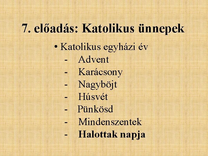 7. előadás: Katolikus ünnepek • Katolikus egyházi év - Advent - Karácsony - Nagyböjt 7. előadás: Katolikus ünnepek • Katolikus egyházi év - Advent - Karácsony - Nagyböjt