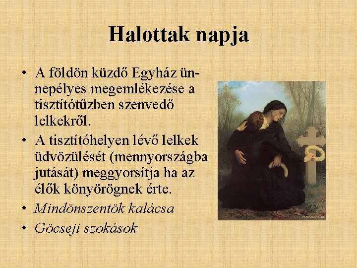 Halottak napja • A földön küzdő Egyház ünnepélyes megemlékezése a tisztítótűzben szenvedő lelkekről. • Halottak napja • A földön küzdő Egyház ünnepélyes megemlékezése a tisztítótűzben szenvedő lelkekről. •