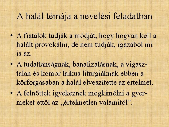 A halál témája a nevelési feladatban • A fiatalok tudják a módját, hogyan kell A halál témája a nevelési feladatban • A fiatalok tudják a módját, hogyan kell